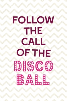 Follow The Call Of The Disco Ball: Party Notebook Journal Composition Blank Lined Diary Notepad 120 Pages Paperback White