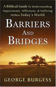 Paperback Barriers and Bridges: A Biblical Guide To Understanding, Impairments, Afflictions, & Suffering Within Today's World Book