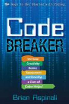 Paperback Code Breaker: Increase Creativity, Remix Assessment, and Develop a Class of Coder Ninjas! Book