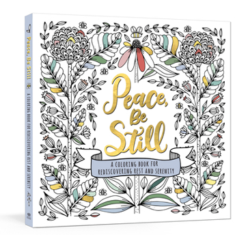 Paperback Peace, Be Still: A Coloring Book for Rediscovering Rest and Serenity Book