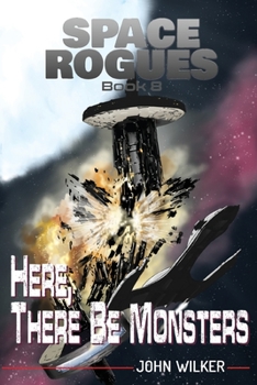 Here There Be Monsters - Book #8 of the Space Rogues