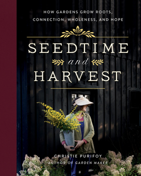 Hardcover Seedtime and Harvest: How Gardens Grow Roots, Connection, Wholeness, and Hope Book