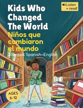 Kids Who Changed The World | Niños que cambiaron el mundo: Spanish-English Bilingual Stories for Kids (Wooden House Bilingual Learning Series)