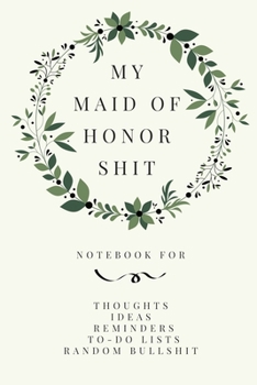 My Maid of Honor Shit: Funny Maid of Honor Journal & Wedding Planner Notebook
