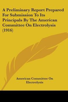 Paperback A Preliminary Report Prepared For Submission To Its Principals By The American Committee On Electrolysis (1916) Book