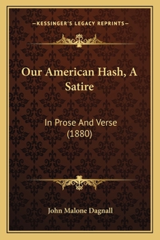 Paperback Our American Hash, A Satire: In Prose And Verse (1880) Book