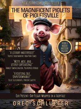 Paperback The Magnificent Piglets of Pigletsville: Our Present-Day Plight Wrapped In A Fairytale Book