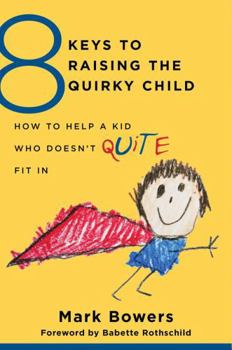 Paperback 8 Keys to Raising the Quirky Child: How to Help a Kid Who Doesn't (Quite) Fit in Book