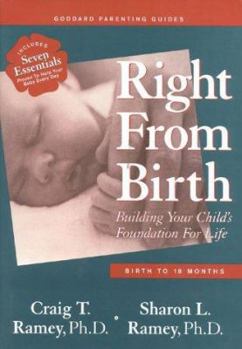 Hardcover Right from Birth: Building Your Child's Foundation for Life--Birth to 18 Months Book