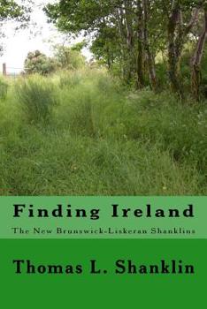 Paperback Finding Ireland: The New Brunswick - Liskeran Shanklins: The New Brunswick-Liskeran Shanklins Book