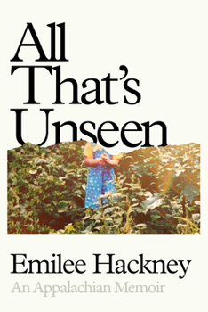 Hardcover All That's Unseen: An Appalachian Memoir Book