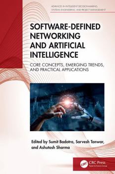 Software-Defined Networking and Artificial Intelligence: Core Concepts, Emerging Trends, and Practical Applications (Advances in Intelligent ... Systems Engineering, and Project Management)