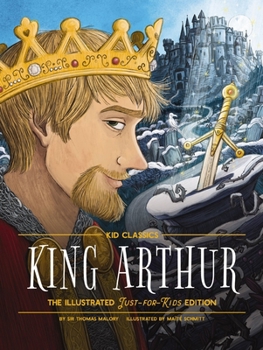 Hardcover King Arthur - Kid Classics: The Illustrated Just-For-Kids Edition Book