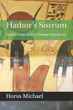 Paperback Hathor's Sistrum: Egyptian Magic Spells for Healing, Peace & Love. Book