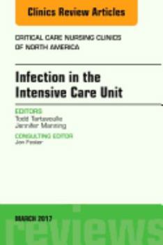Infection in the Intensive Care Unit, an Issue of Critical Care Nursing Clinics of North America