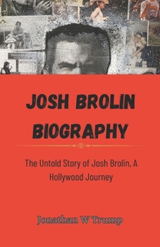 Paperback Josh Brolin biography: The Untold Story of Josh Brolin Hollywood Journey Book