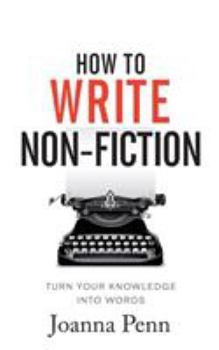 Paperback How To Write Non-Fiction: Turn Your Knowledge Into Words Book