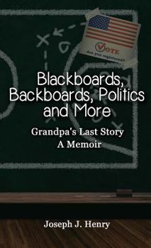 Hardcover Blackboards, Backboards, Politics and More: Grandpa's Last Story, A Memoir Book