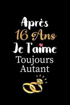 Paperback Après 16 ans je t'aime toujours autant carnet de note: Idée valentin cadeau amour et cadeau romantique pour lui copain ami partenaire ou mari, cadeaux [French] Book