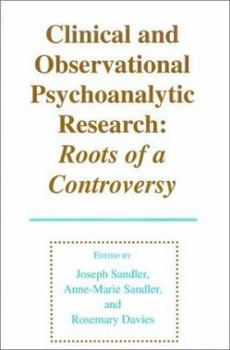 Clinical and Observational Psychoanalytic Research: Roots of a Controversy (Monograph Series of the Psychoanalysis Unit of University College, London and ... Anna Freud Centre (London, England), No. 4