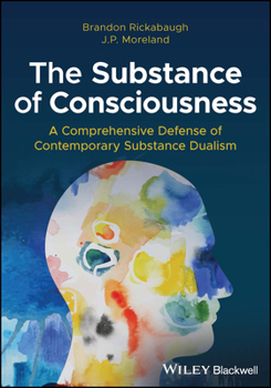 Paperback The Substance of Consciousness: A Comprehensive Defense of Contemporary Substance Dualism Book