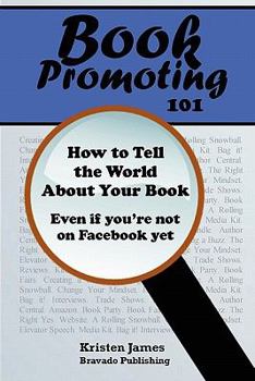 Paperback Book Promoting 101: How to Tell the World about Your Book