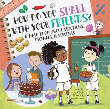 Hardcover How Do You Share with Your Friends?: A Math Book about Fractions, Decimals, & Percents Book