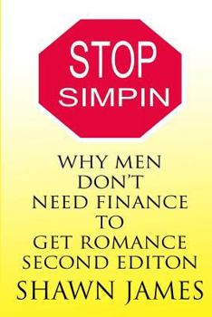 Paperback STOP SIMPIN-Why Men Don't Need Finance To Get Romance Second Edition Book