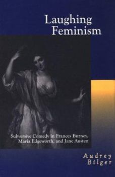 Hardcover Laughing Feminism: Subversive Comedy in Frances Burney, Maria Edgeworth, and Jane Austen (Humor in Life and Letters) Book