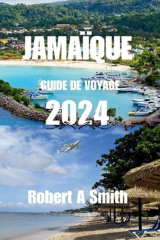 Paperback Guide de Voyage En Jamaïque 2024: Explorez les Blue Mountains naturelles et luxuriantes de la Jamaïque. [French] Book