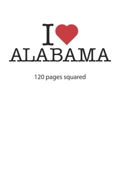 I love Alabama: I love Alabama composition notebook I love Alabama diary I love Alabama booklet I love Alabama recipe book I love Alabama notebook I ... journal 120 squared pages circa DIN A5