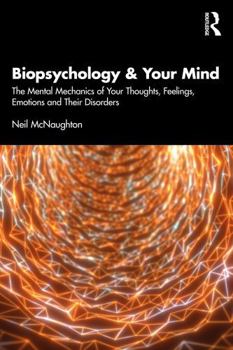 Paperback Biopsychology & Your Mind: The Mental Mechanics of Your Thoughts, Feelings, Emotions and Their Disorders Book