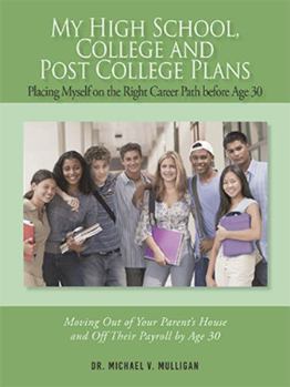 Paperback My High School, College and Post College Plans: Placing Myself on the Right Career Path before Age 30 Book