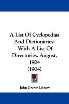 A List of Cyclopedias and Dictionaries with a List of Directories August 1904