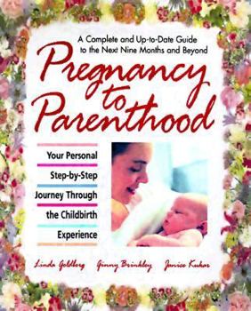 Mass Market Paperback Pregnancy to Parenthood: Your Personal Step-By-Step Journey Through the Childbirth Experience Book