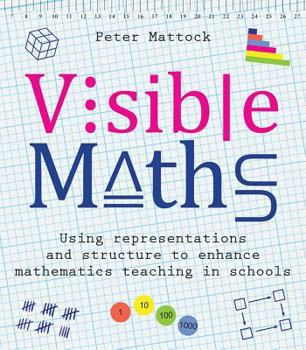 Paperback Visible Maths: Using Representations and Structure to Enhance Mathematics Teaching in Schools Book