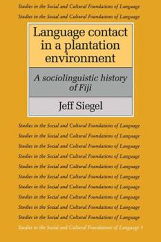 Language Contact in a Plantation Environment: A Sociolinguistic History of Fiji - Book  of the Studies in the Social and Cultural Foundations of Language