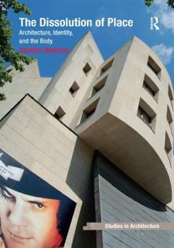 Paperback The Dissolution of Place: Architecture, Identity, and the Body Book