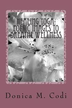Paperback Healing Yoga: Poetic Images to Breathe Wellness Book
