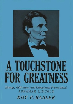 Hardcover A Touchstone for Greatness: Essays, Addresses, and Occasional Pieces about Abraham Lincoln Book