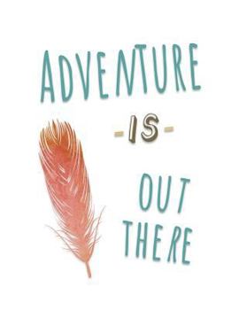 Paperback Adventure Is Out There: Cute Notebook With Feather (8.5X11 College Ruled) Book