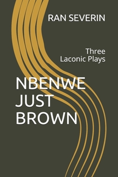 Paperback Nbenwe Just Brown: Three Laconic Plays Book