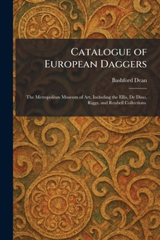 Catalogue of European Daggers: The Metropolitan Museum of Art. Including the Ellis, De Dino, Riggs, and Reubell Collections.