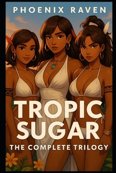 Paperback Tropic Sugar: The Complete Trilogy: An Unconventional Romance Book