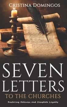 Paperback Seven Letters To The Churches: Restoring Holiness and Complete Loyalty Book