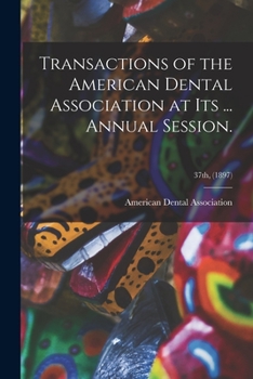 Paperback Transactions of the American Dental Association at Its ... Annual Session.; 37th, (1897) Book