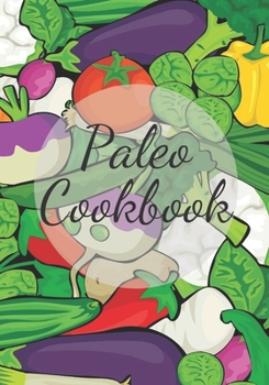 Paleo Cookbook: Make Your Own Healthy Recipe Book, Cooking Dishes For Beginners, 7x10, 100 pages