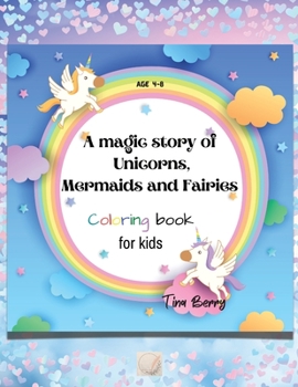 A magic story of Unicorns, Mermaids and Fairies coloring book: Amazing Unique and different cute fun elements on each page to color in /100 pages ... flowers, rainbows, cats, mermaids and more