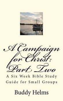 Paperback A Campaign for Christ: Part Two: A Six Week Bible Study Guide for Small Groups Book