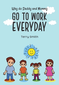 Paperback Why do Daddy and Mommy GO TO WORK EVERYDAY Book